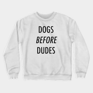 Dogs before dudes. Crewneck Sweatshirt